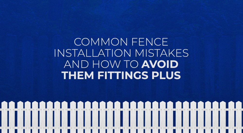 BANNER  common fence installation mistakes for a durable and attractive fence