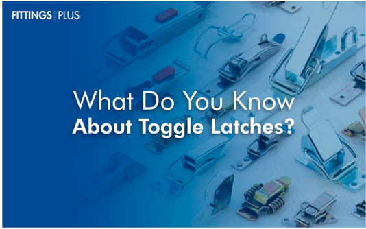 What Do You Know About Toggle Latches?